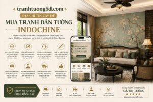 Tranhtuong5d.com địa chỉ đáng tin cậy để bạn mua tranh dán tường indochine